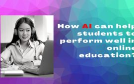 How AI can help students to perform well in online education?