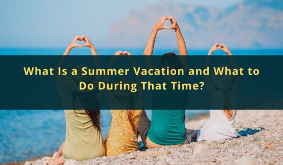 What Is a Summer Vacation and What to Do During That Time?